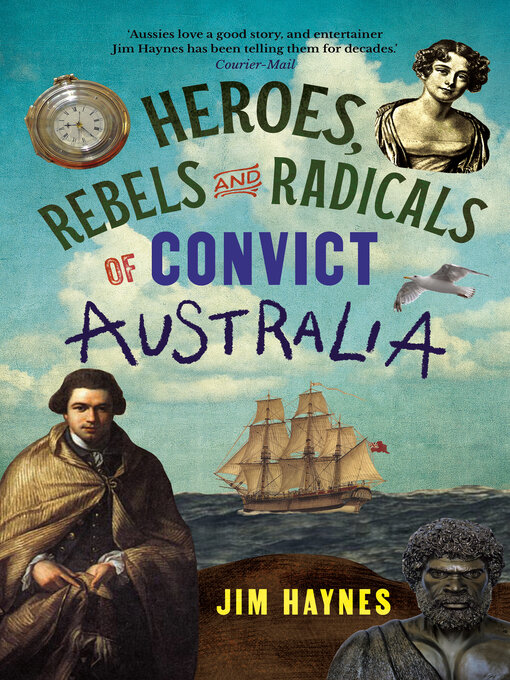 Title details for Heroes, Rebels and Radicals of Convict Australia by Jim Haynes - Available